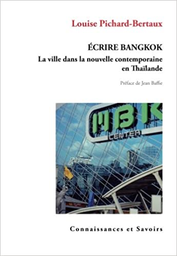 THAÏLANDE – LIVRE : « Écrire Bangkok. La ville dans la nouvelle contemporaine en Thaïlande » de Louise Pichard-Bertaux