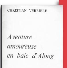 INDOCHINE – ÉCRIVAINS : «Aventure amoureuse en baie d’Along» de Christian VERRIERE