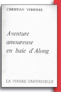 INDOCHINE – ÉCRIVAINS : «Aventure amoureuse en baie d’Along» de Christian VERRIERE