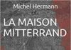 FRANCE – HISTOIRE: Michel Hermann, notre chroniqueur Thaïlandais raconte «La maison Mitterrand»