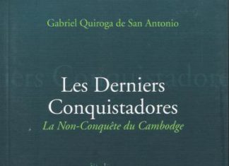 CAMBODGE – LIVRE : « Les Derniers Conquistadores : la Non-Conquête du Cambodge », Gabriel Quiroga de San Antonio