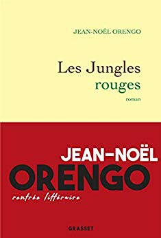 LECTURE: «Les Jungles Rouges», le nouveau roman de Jean-Noël Orengo