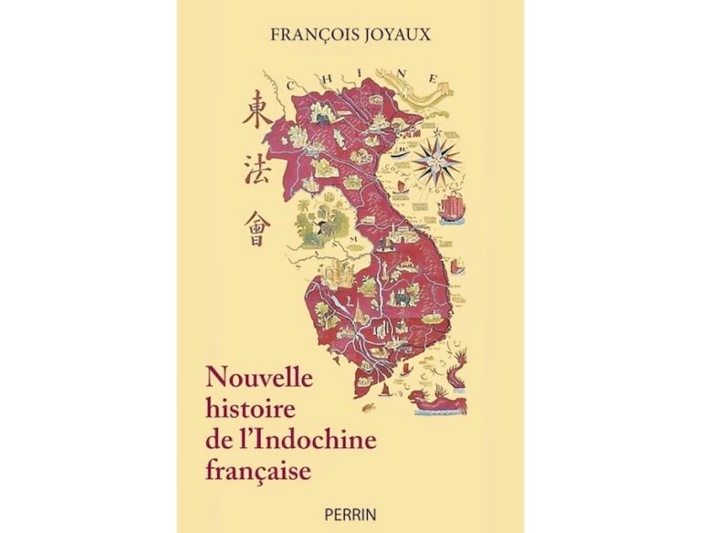 INDOCHINE – HISTOIRE : L’Indochine Française revisitée par l’historien François Joyaux