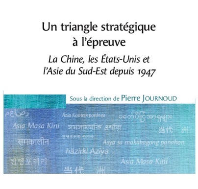 ASIE – FRANCE : que peut faire l’Europe dans le triangle stratégique « Chine – États-Unis – Asie du Sud-Est » ?