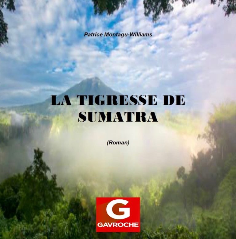 GAVROCHE – ROMANS :  Commandez-nous le nouveau roman de Patrice Montagu-Williams : «La Tigresse de Sumatra»